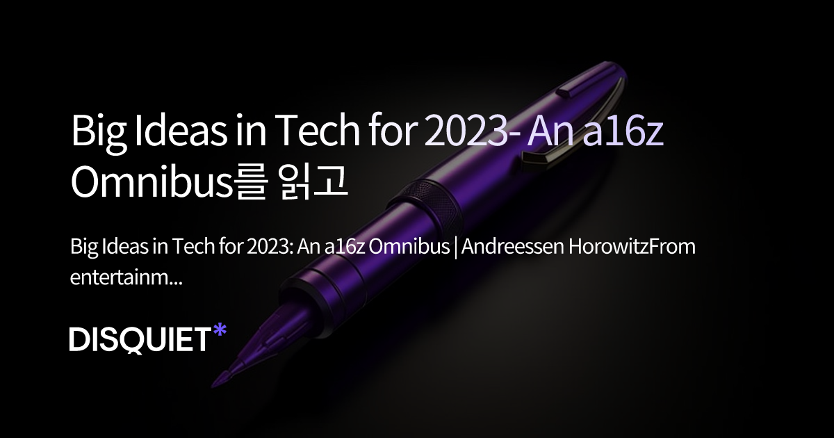 Big Ideas in Tech for 2023: An a16z Omnibus